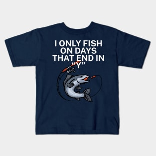 I only fish on days that end in Y Kids T-Shirt